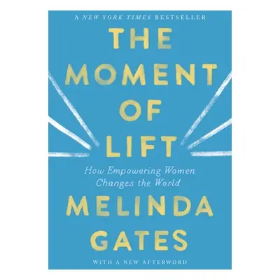 "The Moment of Lift: How Empowering Women Changes the World" - "" ("Gates Melinda")(Paperback)