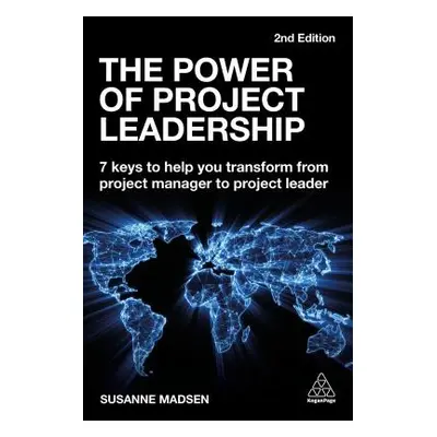 "The Power of Project Leadership: 7 Keys to Help You Transform from Project Manager to Project L