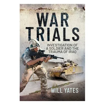 "War Trials: Investigation of a Soldier and the Trauma of Iraq" - "" ("Yates Will")(Pevná vazba)