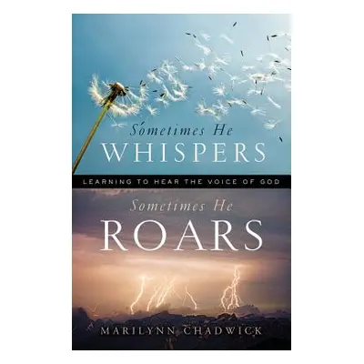 "Sometimes He Whispers, Sometimes He Roars: Learning to Hear the Voice of God" - "" ("Chadwick M