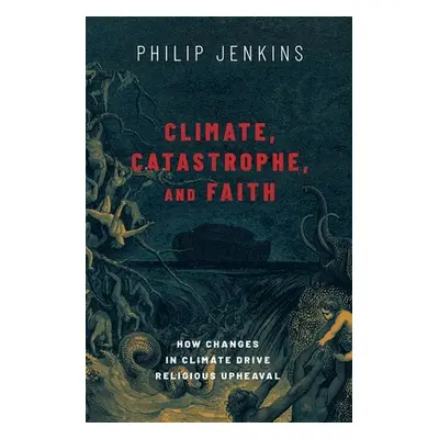 "Climate, Catastrophe, and Faith: How Changes in Climate Drive Religious Upheaval" - "" ("Jenkin