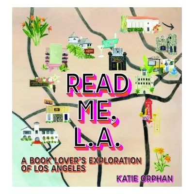 "Read Me, Los Angeles: Exploring L.A.'s Book Culture" - "" ("Orphan Katie")(Pevná vazba)