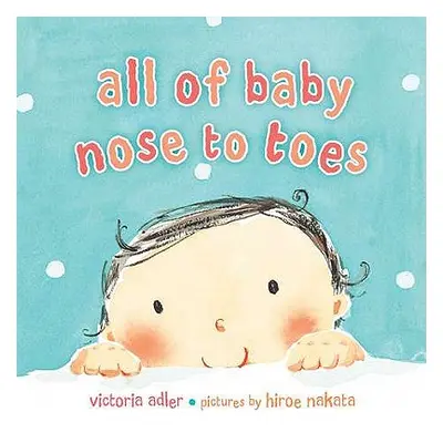 "All of Baby, Nose to Toes" - "" ("Adler Victoria")(Board Books)