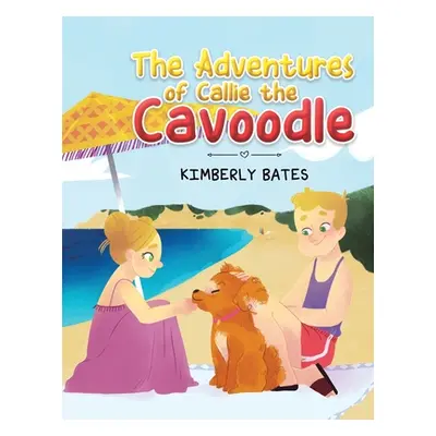 "The Adventures of Callie the Cavoodle" - "" ("Bates Kimberly")(Paperback)