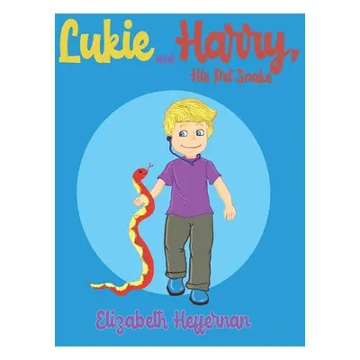 "Lukie and Harry, His Pet Snake" - "" ("Heffernan Elizabeth")(Paperback)