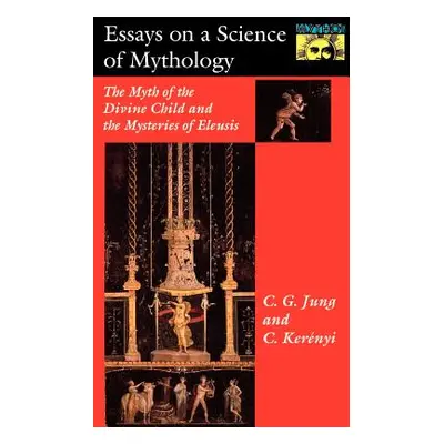 "Essays on a Science of Mythology: The Myth of the Divine Child and the Mysteries of Eleusis" - 