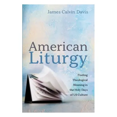 "American Liturgy" - "" ("Davis James Calvin")(Paperback)