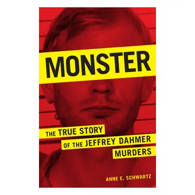 "Monster: The True Story of the Jeffrey Dahmer Murders" - "" ("Schwartz Anne E.")(Paperback)