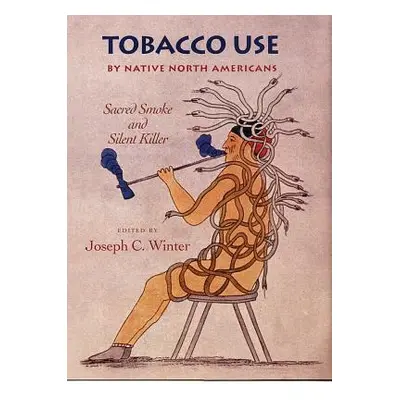 "Tobacco Use by Native North Americans, Volume 236: Sacred Smoke and Silent Killer" - "" ("Winte