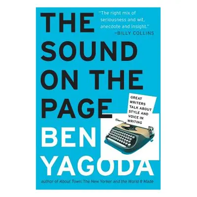 "The Sound on the Page: Great Writers Talk about Style and Voice in Writing" - "" ("Yagoda Ben")