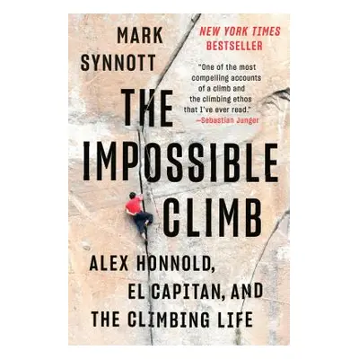 "The Impossible Climb: Alex Honnold, El Capitan, and the Climbing Life" - "" ("Synnott Mark")(Pa