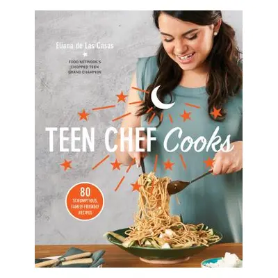 "Teen Chef Cooks: 80 Scrumptious, Family-Friendly Recipes: A Cookbook" - "" ("de Las Casas Elian