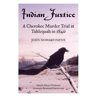 "Indian Justice: A Cherokee Murder Trial at Tahlequah in 1840" - "" ("Payne John Howard")(Paperb