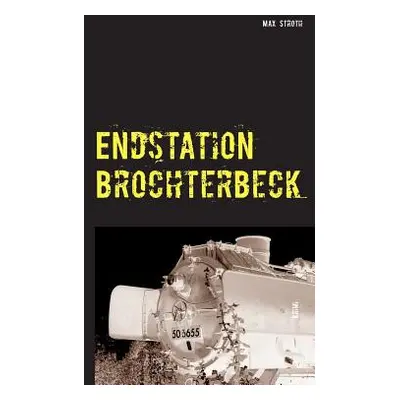 "Endstation Brochterbeck" - "" ("Stroth Max")(Paperback)