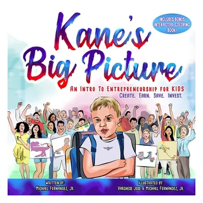 "Kane's Big Picture: An Early Intro to Entrepreneurship for Kids" - "" ("Jose Varghese")(Paperba