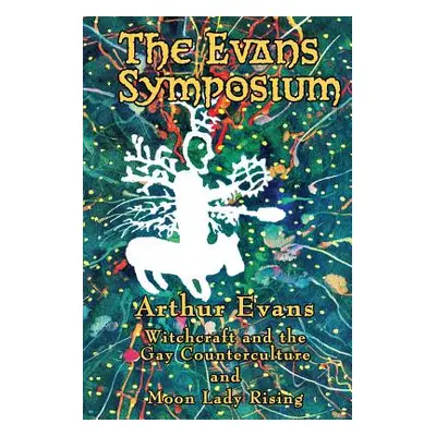 "The Evans Symposium: Witchcraft and the Gay Counterculture and Moon Lady Rising" - "" ("Evans A