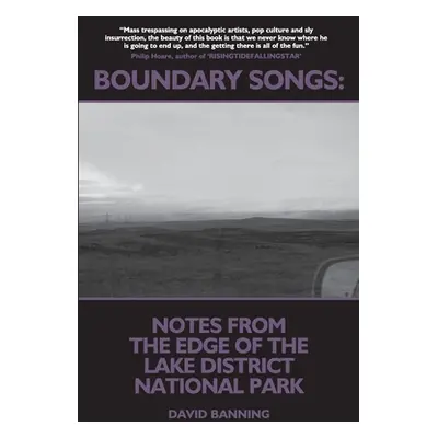 "Boundary Songs: Notes from the edge of the Lake District National Park" - "" ("Banning David")(