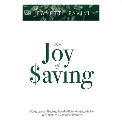 "The Joy of Saving: Money Lessons I Learned From My Italian-American Father & 20 Years as a Cons