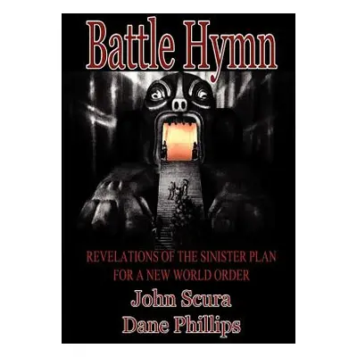 "Battle Hymn: Revelations of the Sinister Plan for a New World Order" - "" ("Scura John")(Paperb