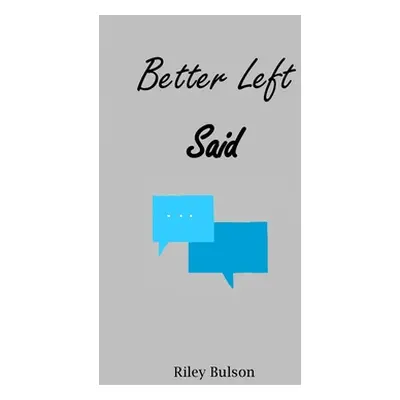 "Better Left Said" - "" ("Bulson Riley")(Pevná vazba)