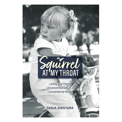 "Squirrel At My Throat: Living and Dying Unconventionally in a Conventional World" - "" ("Zienta