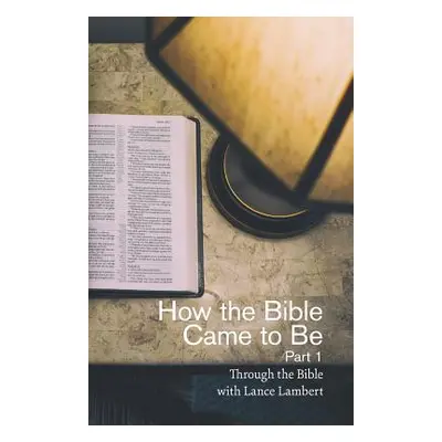 "How the Bible Came to Be" - "" ("Lambert Lance")(Paperback)