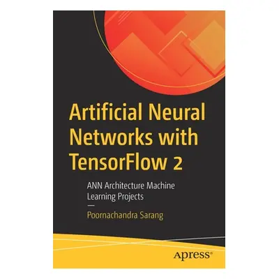 "Artificial Neural Networks with Tensorflow 2: Ann Architecture Machine Learning Projects" - "" 