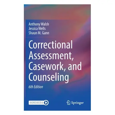 "Correctional Assessment, Casework, and Counseling" - "" ("Walsh Anthony")(Pevná vazba)