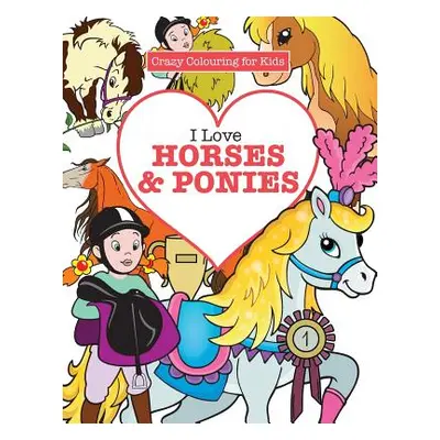 "I Love Horses & Ponies ( Crazy Colouring for Kids)" - "" ("James Elizabeth")(Paperback)