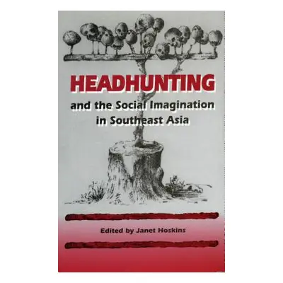 "Headhunting and the Social Imagination in Southeast Asia" - "" ("Hoskins Janet")(Paperback)