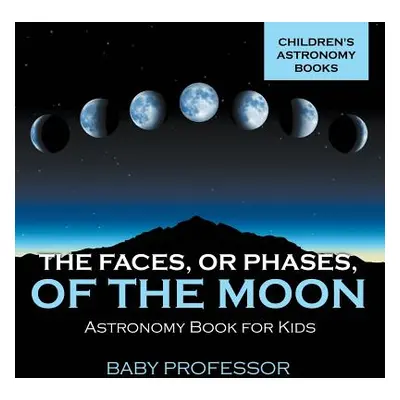 "The Faces, or Phases, of the Moon - Astronomy Book for Kids Children's Astronomy Books" - "" ("