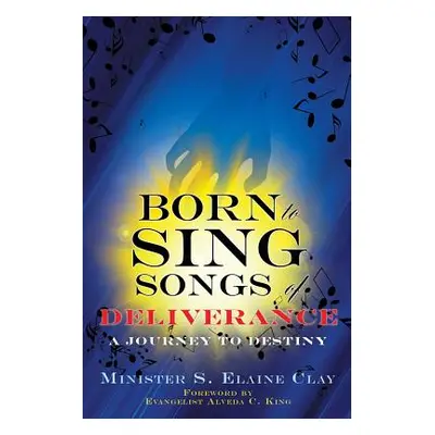 "Born To Sing Songs of Deliverance" - "" ("Clay S. Elaine")(Paperback)