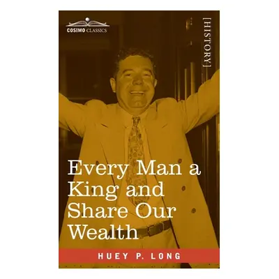 "Every Man a King and Share Our Wealth: Two Huey Long Speeches" - "" ("Long Huey P.")(Paperback)