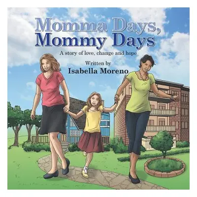 "Momma Days, Mommy Days: A Story of Love, Change and Hope" - "" ("Moreno Isabella")(Paperback)