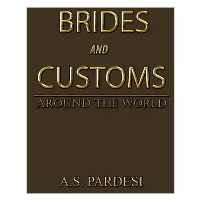 "Brides and Customs: Around the World" - "" ("Pardesi A. S.")(Paperback)