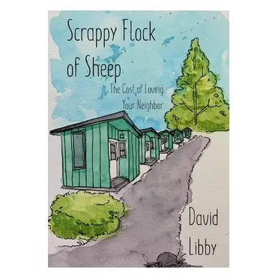 "Scrappy Flock of Sheep: The Cost of Loving Your Neighbor" - "" ("Libby David")(Paperback)