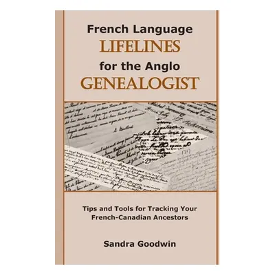 "French Language Lifelines for the Anglo Genealogist: Tips and Tools for Tracking Your French-Ca