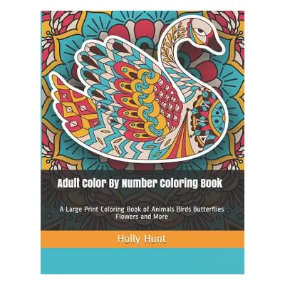 "Adult Color by Number Coloring Book: A Large Print Coloring Book of Animals Birds Butterflies F