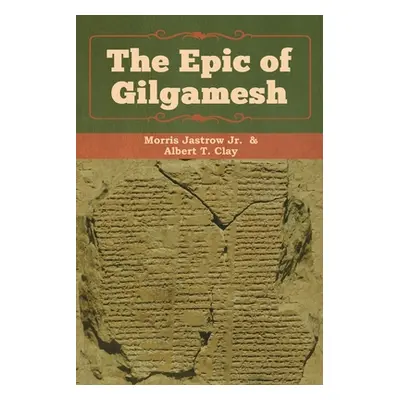 "The Epic of Gilgamesh" - "" ("Morris Jastrow Jr.")(Paperback)