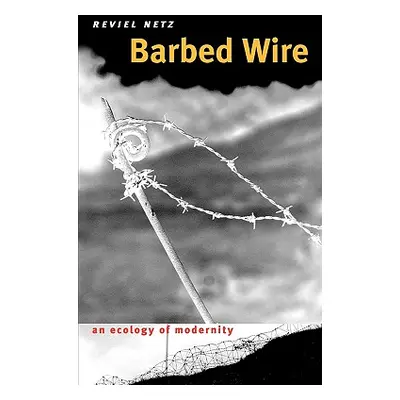 "Barbed Wire: An Ecology of Modernity" - "" ("Netz Reviel")(Paperback)