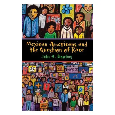 "Mexican Americans and the Question of Race" - "" ("Dowling Julie a.")(Paperback)