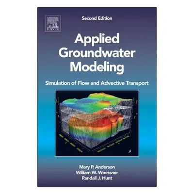 "Applied Groundwater Modeling: Simulation of Flow and Advective Transport" - "" ("Anderson Mary 