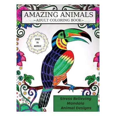 "Amazing Animals Coloring Book: Adult Coloring Book, Stress Relieving Mandala Animal Designs" - 