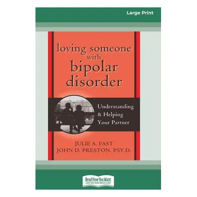 "Loving Someone with Bipolar Disorder: Understanding & Helping Your Partner (16pt Large Print Ed