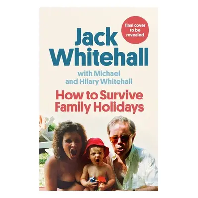 "How to Survive Family Holidays" - "" ("Whitehall Jack")(Pevná vazba)