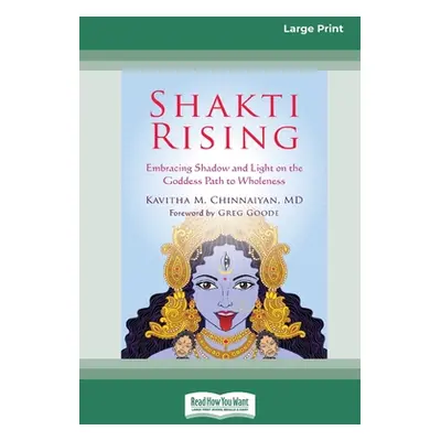 "Shakti Rising: Embracing Shadow and Light on the Goddess Path to Wholeness [Standard Large Prin