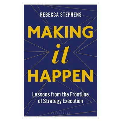 "Making It Happen: Lessons from the Frontline of Strategy Execution" - "" ("Mbe Rebecca Stephens