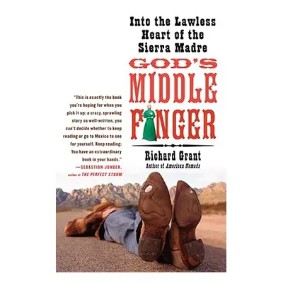 "God's Middle Finger: Into the Lawless Heart of the Sierra Madre" - "" ("Grant Richard")(Paperba