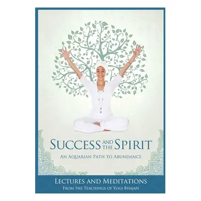 "Success and The Spirit: An Aquarian Path to Abundance" - "" ("Yogi Bhajan")(Paperback)