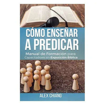 "Cmo Ensear a Predicar" - "" ("Chiang Alex")(Paperback)